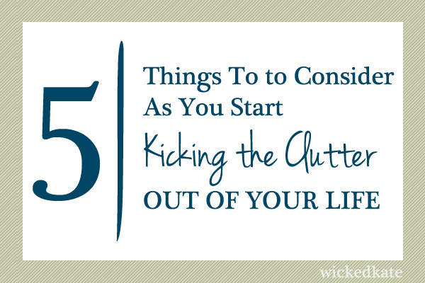 5 things to consider when kicking the clutter out of your life